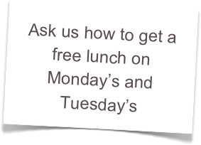 Ask us how to get a free lunch on Monday’s and Tuesday’s